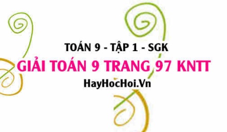 Giải Toán 9 trang 97 tập 1 Kết nối tri thức